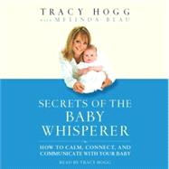 Secrets of the Baby Whisperer by Hogg, Tracy, 9781565114586