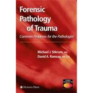 Forensic Pathology of Trauma by Shkrum, Michael J., M.D.; Ramsay, David A., 9781588294586
