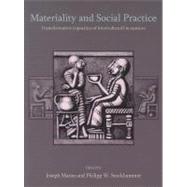 Materiality and Social Practice: Transformative Capacities of Intercultural Encounters by Maran, Joseph; Stockhammer, Philipp W., 9781842174586