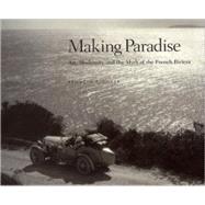 Making Paradise Art, Modernity, and the Myth of the French Riviera by Silver, Kenneth E.; Stave, Pari, 9780262194587