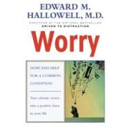 Worry Hope and Help for a Common Condition by Hallowell, Edward M., 9780345424587