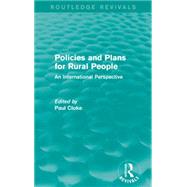 Policies and Plans for Rural People (Routledge Revivals): An International Perspective by Cloke; Paul, 9780415714587