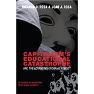Capitalism's Educational Catastrophe by Rosa, Ricardo D.; Rosa, Joao J., 9781433124587