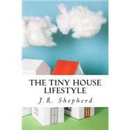 The Tiny House Lifestyle by Shepherd, J. R., 9781503274587