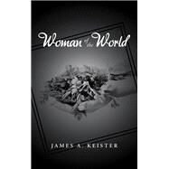 Woman of the World by Keister, James A., 9781532054587