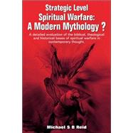 Strategic Level Spiritual Warfare : Modern Mythology by Reid, Michael S. B., 9781591604587