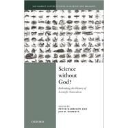 Science Without God? Rethinking the History of Scientific Naturalism by Harrison, Peter; Roberts, Jon H., 9780198834588