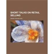 Short Talks on Retail Selling by Hall, Samuel Roland, 9780217874588