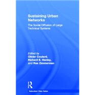 Sustaining Urban Networks: The Social Diffusion of Large Technical Systems by Coutard,Olivier, 9780415324588