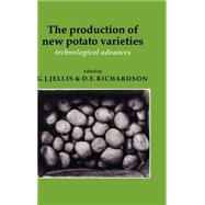 The Production of New Potato Varieties: Technological Advances by Edited by G. J. Jellis , D. E. Richardson, 9780521324588