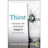 Thirst Fighting the Corporate Theft of Our Water by Snitow, Alan; Kaufman, Deborah; Fox, Michael, 9780787984588
