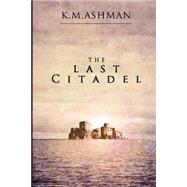 The Last Citadel by Ashman, K. M., 9781500984588