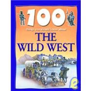 100 Things You Should Know About the Wild West by Langley, Andrew, 9781590844588