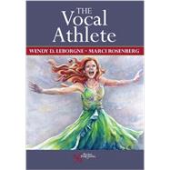 The Vocal Athlete by Leborgne, Wendy D., Ph.D.; Rosenberg, Marci Daniels, 9781597564588