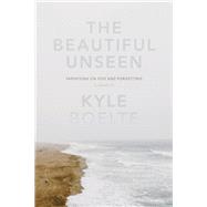 The Beautiful Unseen A Memoir by Boelte, Kyle, 9781619024588