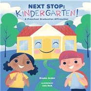 Next Stop: Kindergarten! A Preschool Graduation Affirmation by Jorden, Brooke; Julia, Back, 9781641704588