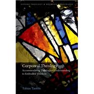 Corporeal Theology Accommodating Theological Understanding to Embodied Thinkers by Tanton, Tobias, 9780192884589
