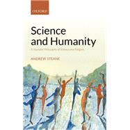 Science and Humanity A Humane Philosophy of Science and Religion by Steane, Andrew, 9780198824589