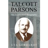 Talcott Parsons: An Intellectual Biography by Uta Gerhardt, 9780521174589
