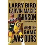 When the Game Was Ours by Bird, Larry, 9780547394589