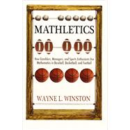 Mathletics: How Gamblers, Managers, and Sports Enthusiasts Use Mathematics in Baseball, Basketball, and Football (Revised) by Winston, Wayne L., 9780691154589