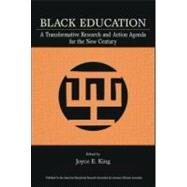 Black Education: A Transformative Research and Action Agenda for the New Century by King, Joyce E.; Gordon, Beverly; Hamer, Jr., Irving; Nembhard, Jessica Gordon, 9780805854589