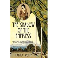 The Shadow of the Empress by Larry Wolff, 9781503634589