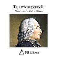 Tant Mieux Pour Elle by De Voisenon, Claude-Henri de Fusee; FB Editions, 9781508514589