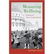Measuring Wellbeing A History of Italian Living Standards by Vecchi, Giovanni, 9780199944590