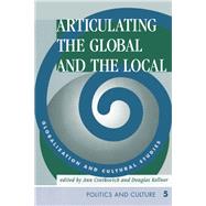 Articulating the Global and the Local by Cvetkovich, Ann; Kellner, Douglas, 9780367314590