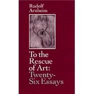 To the Rescue of Art by Arnheim, Rudolf, 9780520074590