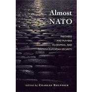 Almost NATO Partners and Players in Central and Eastern European Security by Krupnick, Charles; Atkinson, Carol; Closson, Stacy; Driscoll, Hilary D.; Miniotaite, Gra?ina; Jelu?ic, Ljubica; Kolodziej, Edward A.; MacFarlane, S Neil; P. Moroney, Jennifer D.; ?abic, Zlatko; Tagarev, Todor; Ulrich, Marybeth Peterson; Watts, Larry L., 9780742524590
