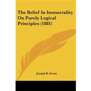 The Belief in Immortality on Purely Logical Principles by Gross, Joseph B., 9781104244590