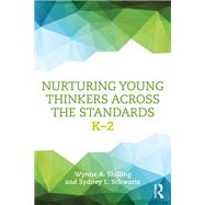 Nurturing Young Thinkers Across the Standards: K2 by Shilling; Wynne A., 9781138694590