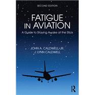 Fatigue in Aviation: A Guide to Staying Awake at the Stick by Caldwell,John A., 9781472464590