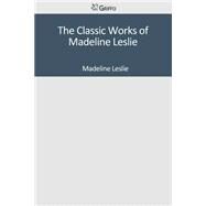 The Classic Works of Madeline Leslie by Leslie, Madeline, 9781501094590