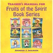 Teacher's Manual for Fruits of the Spirit Book Series by Jennifer J. Swanson, 9781664214590