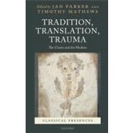 Tradition, Translation, Trauma The Classic and the Modern by Parker, Jan; Mathews, Timothy, 9780199554591
