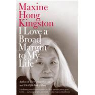 I Love a Broad Margin to My Life by Kingston, Maxine Hong, 9780307454591