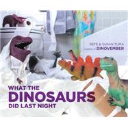 What the Dinosaurs Did Last Night by Tuma, Refe; Tuma, Susan, 9780316294591