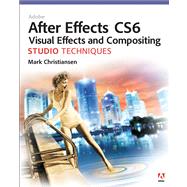 Adobe After Effects Cs6 Visual Effects and Compositing Studio Techniques by Christiansen, Mark, 9780321834591
