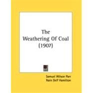 The Weathering Of Coal by Parr, Samuel Wilson; Hamilton, Nain Delf, 9780548884591