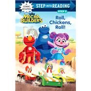 Roll, Chickens, Roll! (Sesame Street Mecha Builders) by Clauss, Lauren; Clester, Shane, 9780593644591