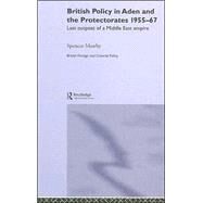 British Policy in Aden and the Protectorates 1955-67: Last Outpost of a Middle East Empire by Mawby; Spencer, 9780714654591