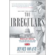 The Irregulars Roald Dahl and the British Spy Ring in Wartime Washington by Conant, Jennet, 9780743294591