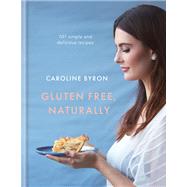 Gluten Free, Naturally by Caroline Byron, 9780857834591