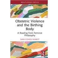 Obstetric Violence and the Birthing Body by Sara Cohen Shabot, 9781032964591