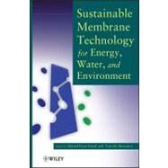 Sustainable Membrane Technology for Energy, Water, and Environment by Ismail, Ahmad Fauzi; Matsuura, Takeshi, 9781118024591