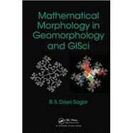 Mathematical Morphology in Geomorphology and GISci by Daya Sagar; Behara Seshadri, 9781138374591