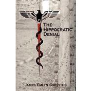 The Hippocratic Denial by Griffiths, James, 9781426914591